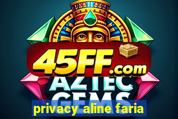 privacy aline faria